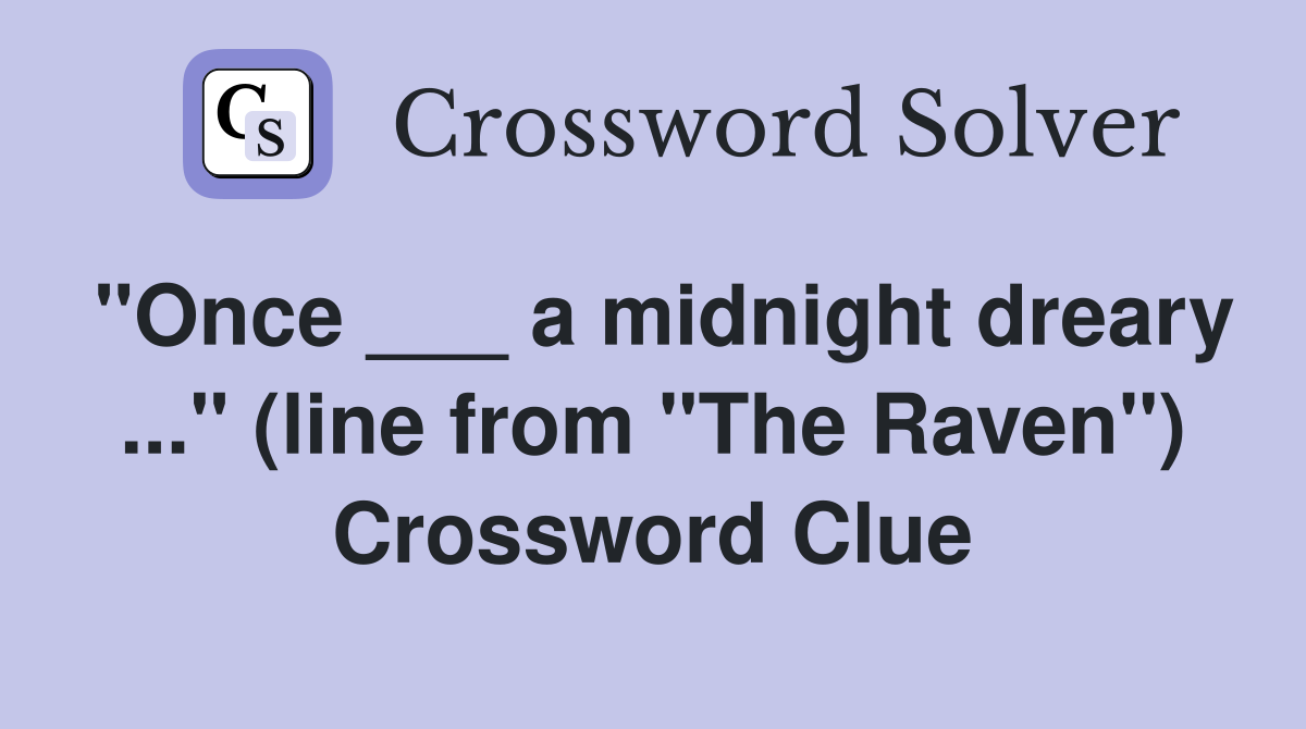 "Once ___ a midnight dreary ..." (line from "The Raven") Crossword Clue