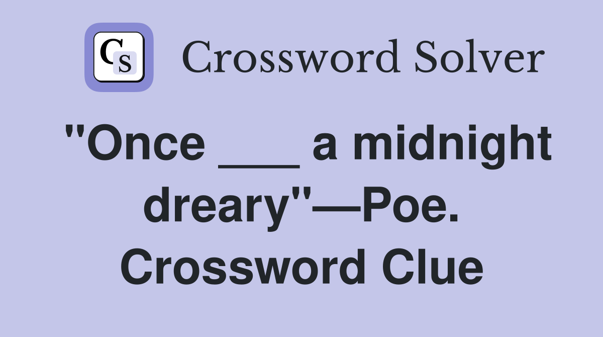"Once ___ a midnight dreary"—Poe. Crossword Clue