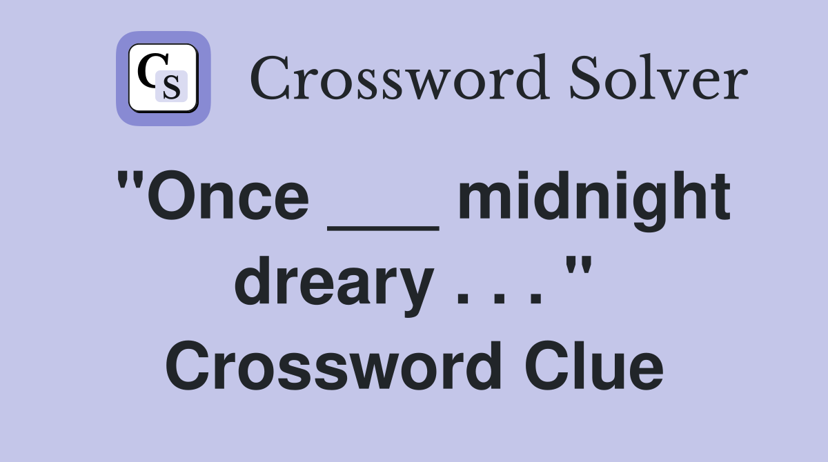 "Once ___ midnight dreary . . . " Crossword Clue
