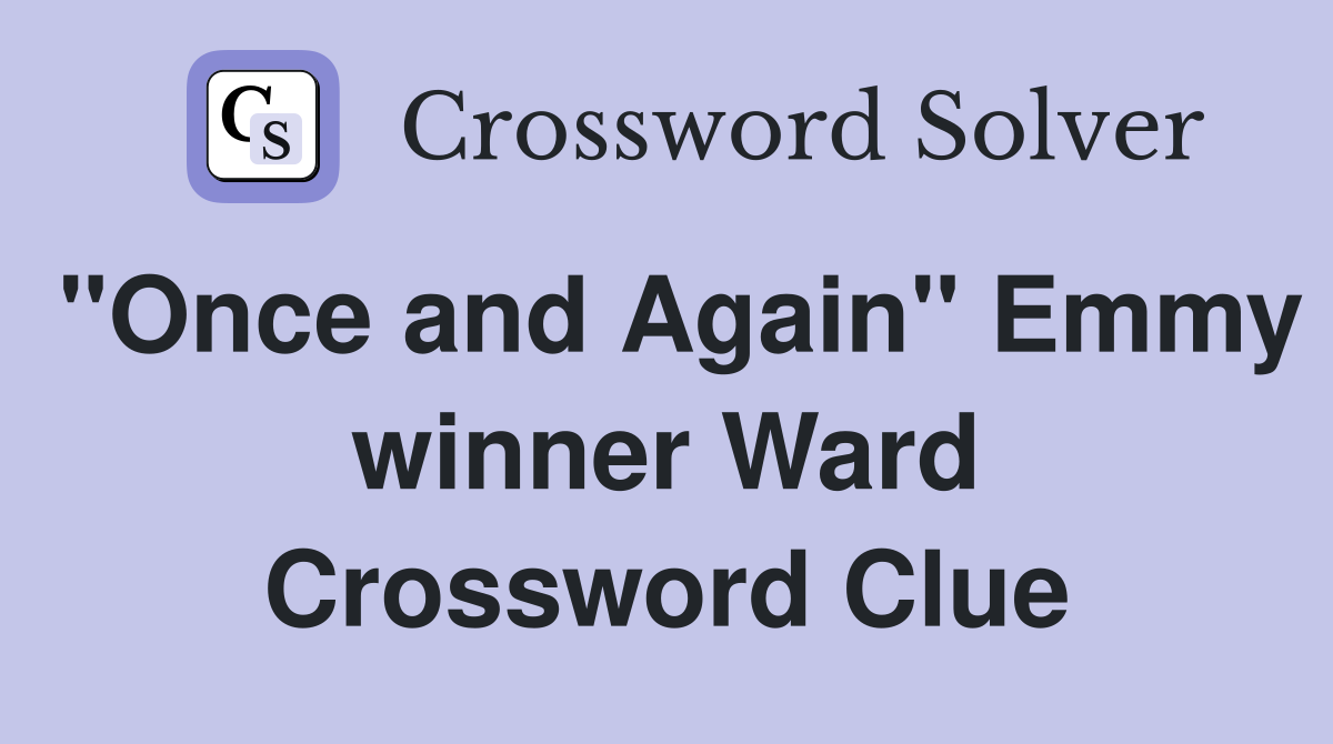 "Once and Again" Emmy winner Ward Crossword Clue