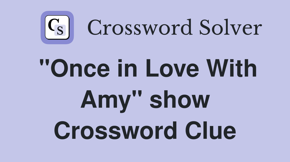 "Once in Love With Amy" show Crossword Clue