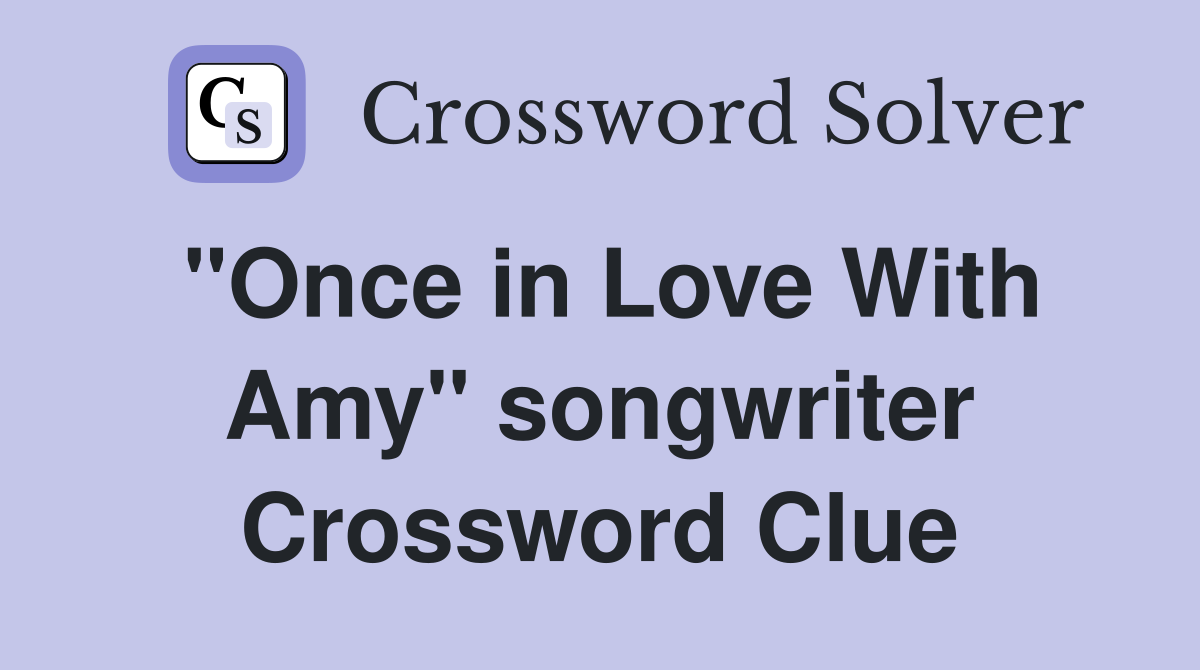"Once in Love With Amy" songwriter Crossword Clue