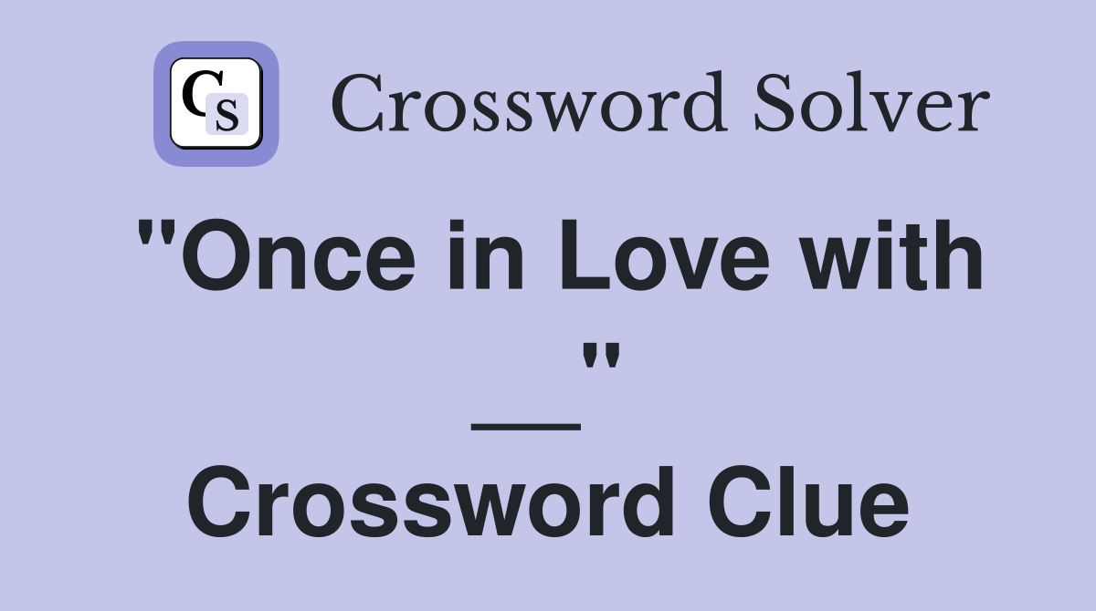 "Once in Love with __" Crossword Clue