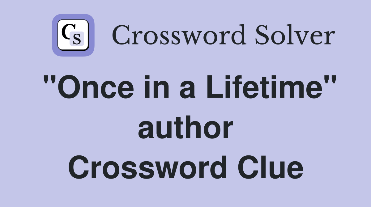 "Once in a Lifetime" author Crossword Clue