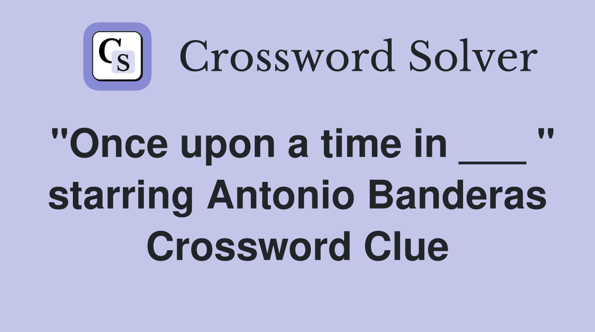 "Once upon a time in ___ " starring Antonio Banderas Crossword Clue