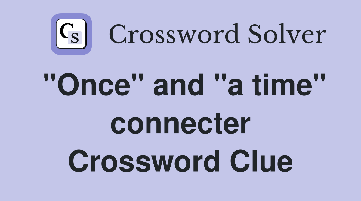 "Once" and "a time" connecter Crossword Clue