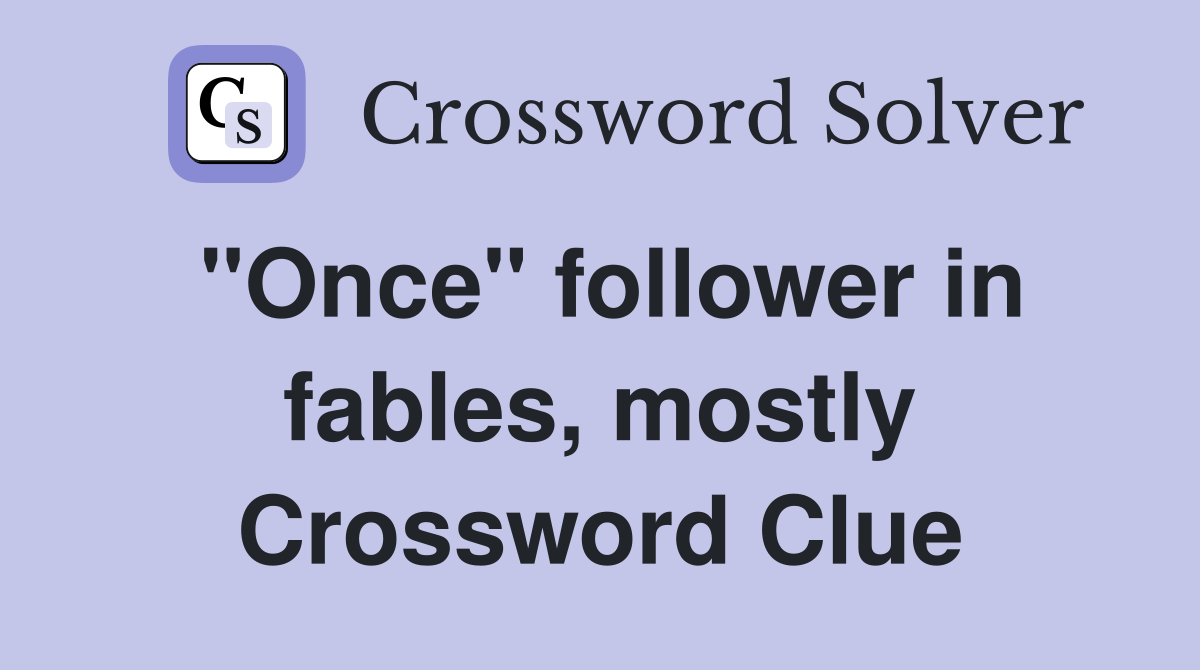 "Once" follower in fables, mostly Crossword Clue