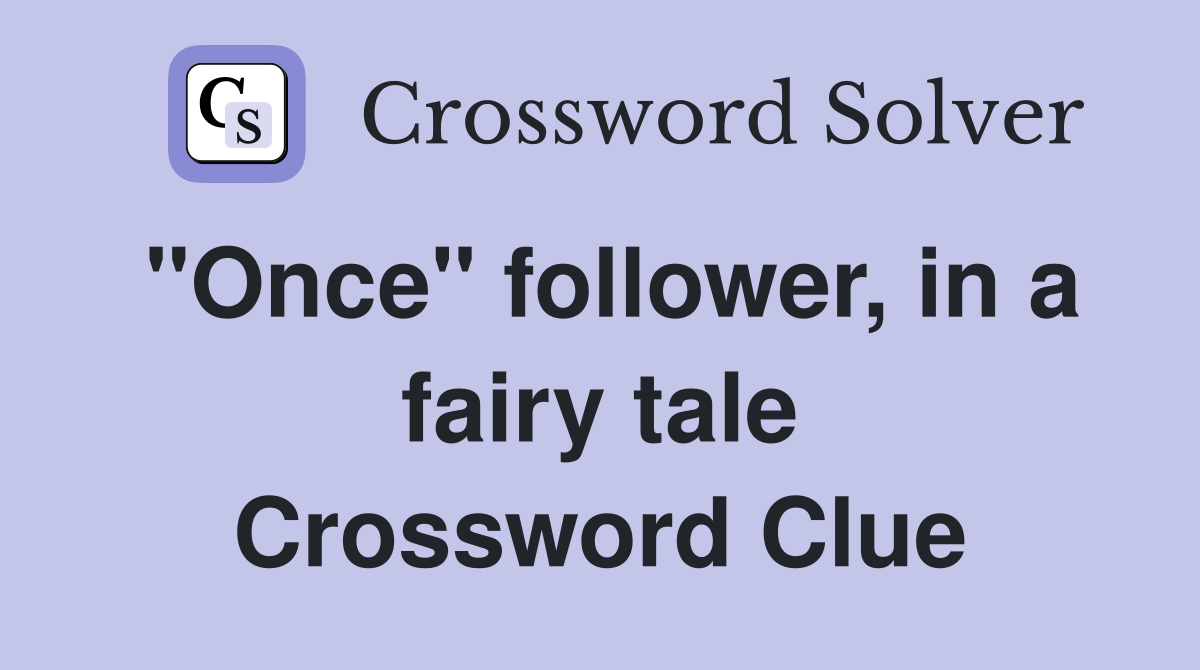 "Once" follower, in a fairy tale Crossword Clue