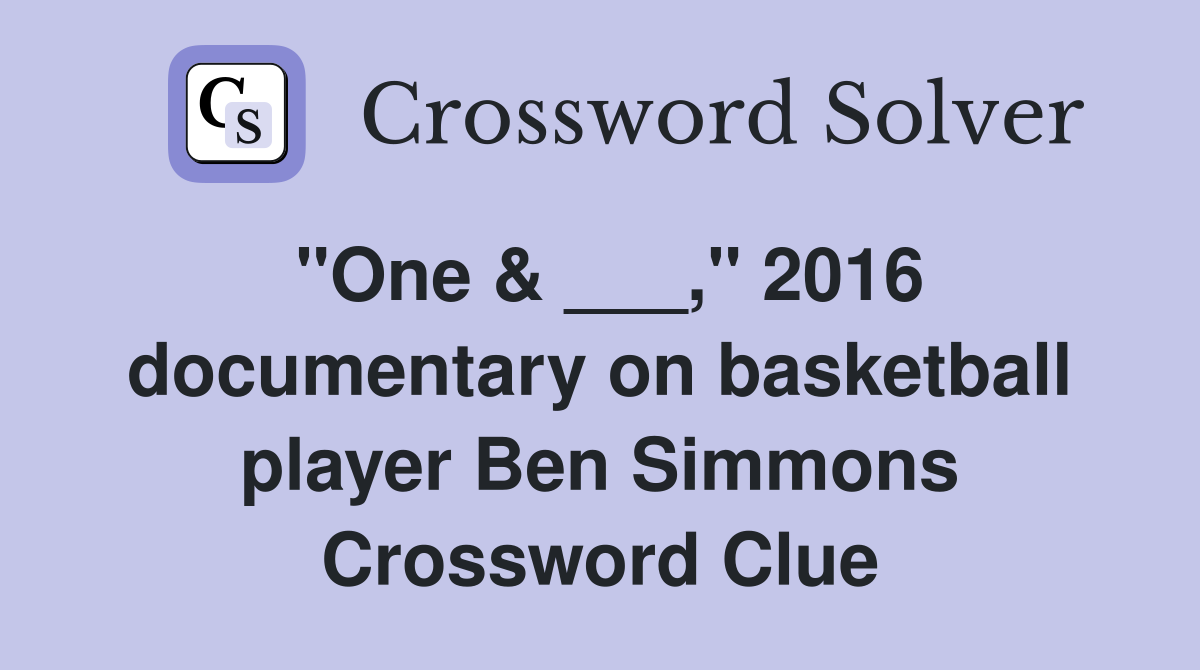 "One & ___," 2016 documentary on basketball player Ben Simmons Crossword Clue