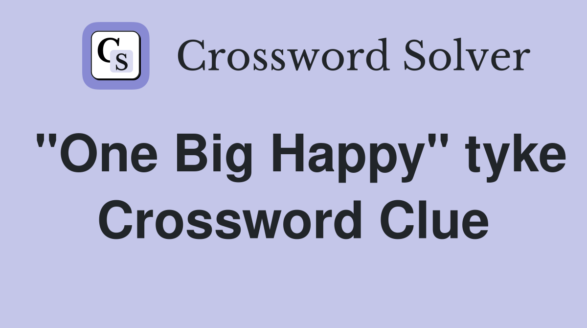 "One Big Happy" tyke Crossword Clue