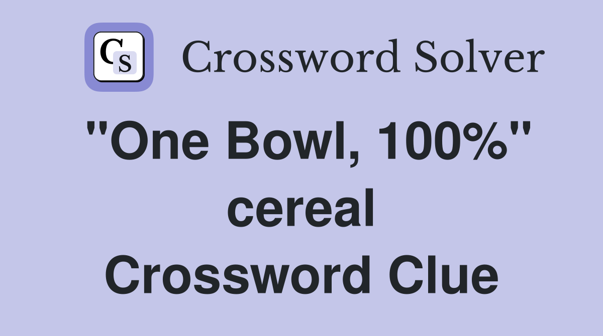 "One Bowl, 100%" cereal Crossword Clue