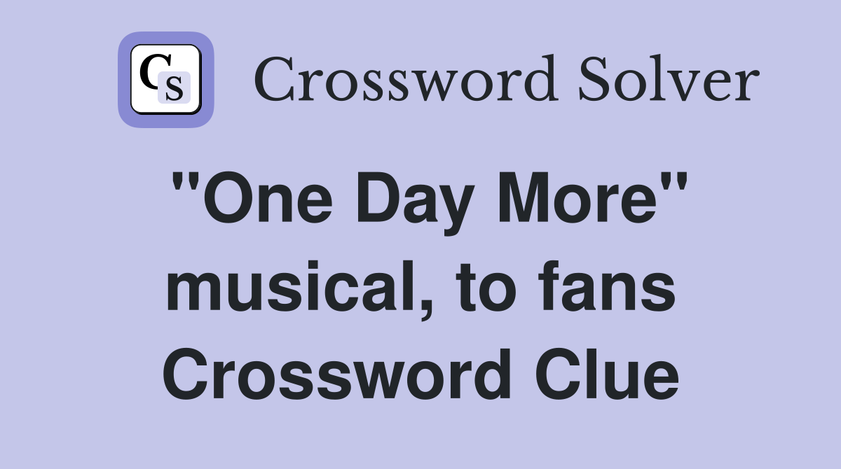 "One Day More" musical, to fans Crossword Clue