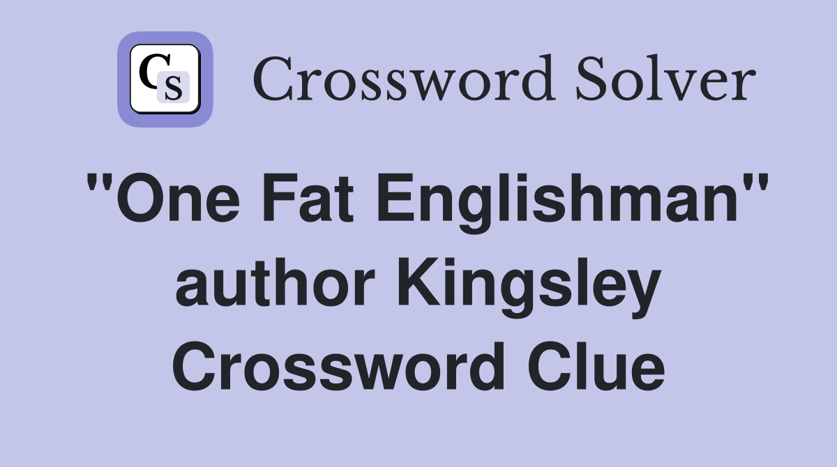 "One Fat Englishman" author Kingsley Crossword Clue