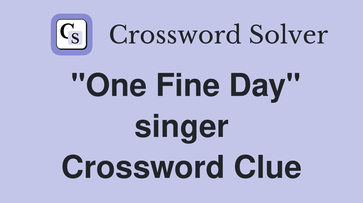 "One Fine Day" singer Crossword Clue