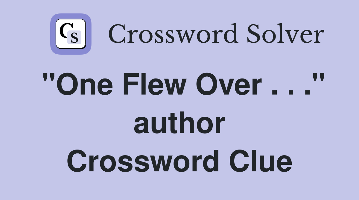 "One Flew Over . . ." author Crossword Clue