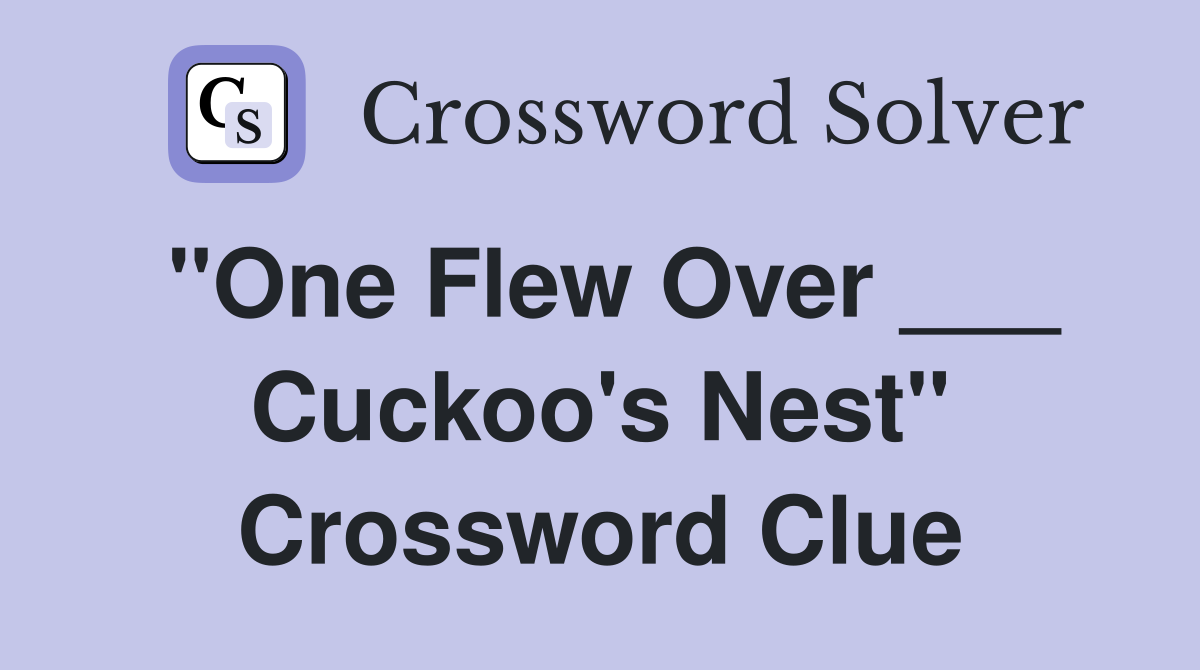"One Flew Over ___ Cuckoo's Nest" Crossword Clue