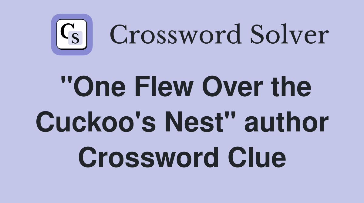 "One Flew Over the Cuckoo's Nest" author Crossword Clue
