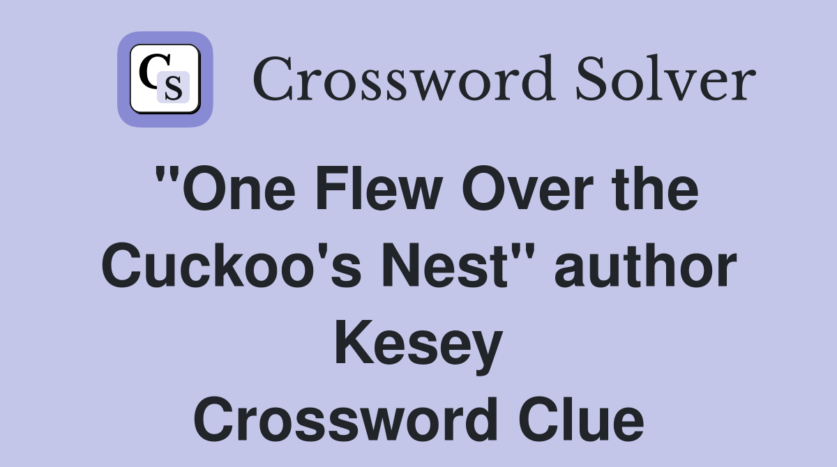 "One Flew Over the Cuckoo's Nest" author Kesey Crossword Clue