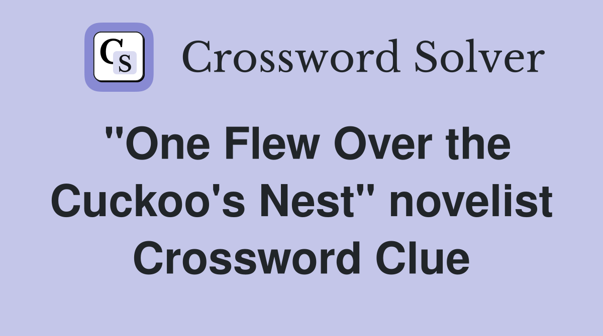 "One Flew Over the Cuckoo's Nest" novelist Crossword Clue