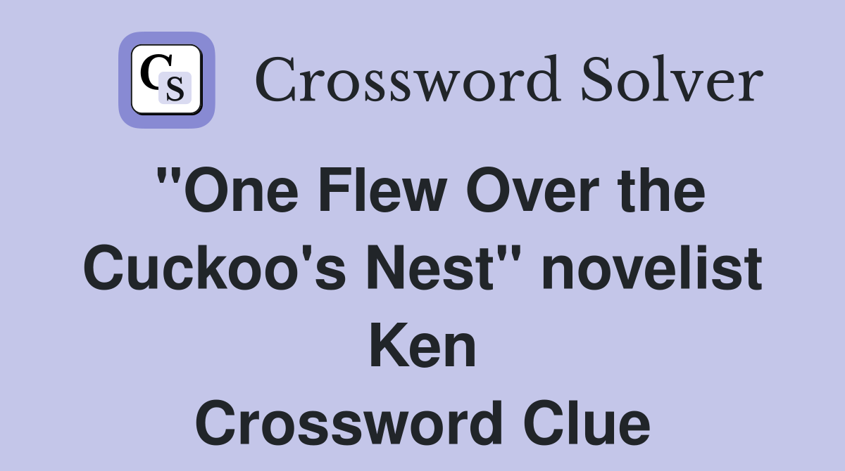 "One Flew Over the Cuckoo's Nest" novelist Ken Crossword Clue