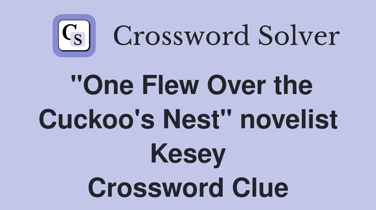 "One Flew Over the Cuckoo's Nest" novelist Kesey Crossword Clue