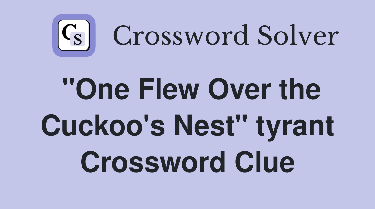 "One Flew Over the Cuckoo's Nest" tyrant Crossword Clue