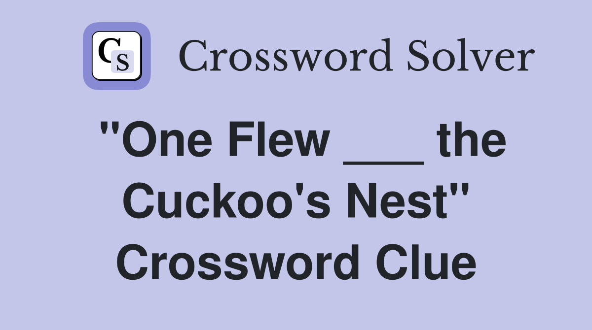 "One Flew ___ the Cuckoo's Nest" Crossword Clue