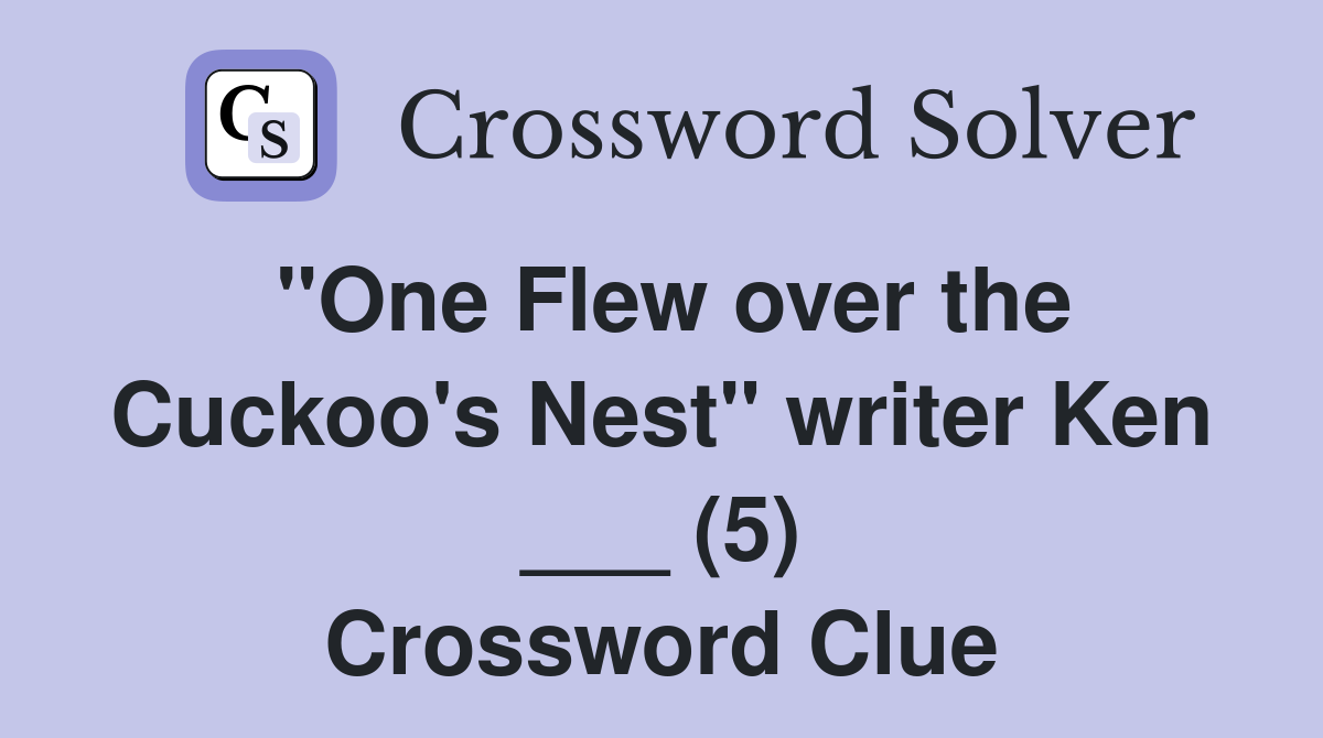 "One Flew over the Cuckoo's Nest" writer Ken ___ (5) Crossword Clue