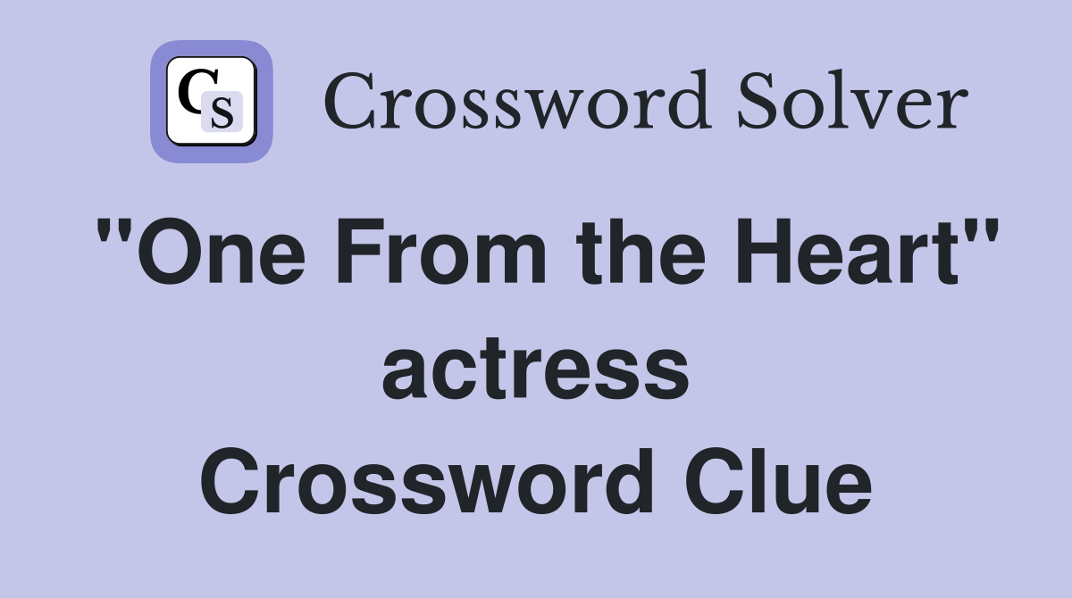 "One From the Heart" actress Crossword Clue
