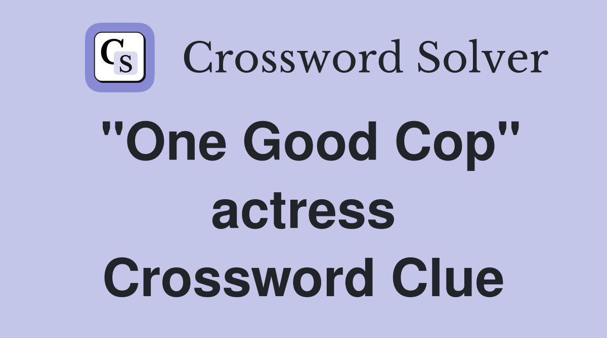 "One Good Cop" actress Crossword Clue