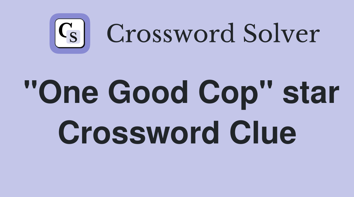 "One Good Cop" star Crossword Clue