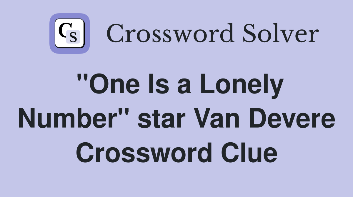 "One Is a Lonely Number" star Van Devere Crossword Clue