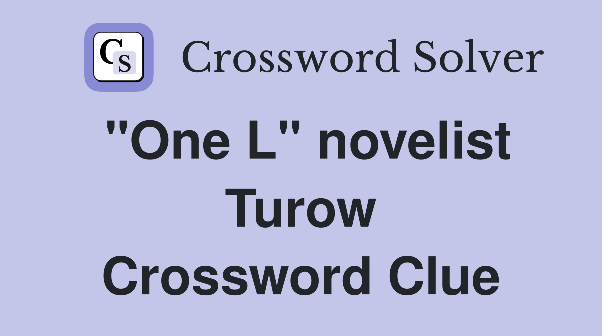 "One L" novelist Turow Crossword Clue