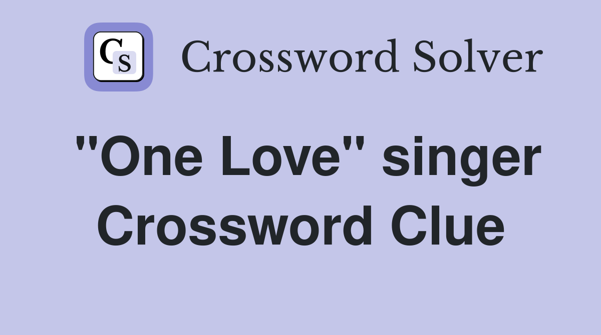 "One Love" singer Crossword Clue