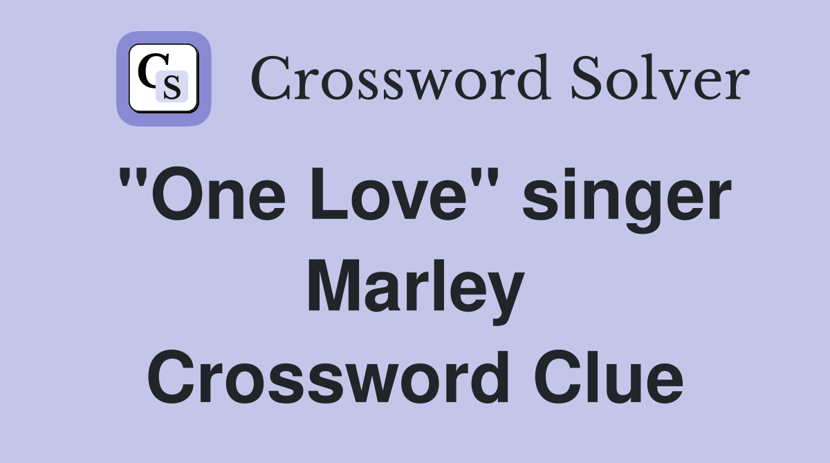 "One Love" singer Marley Crossword Clue