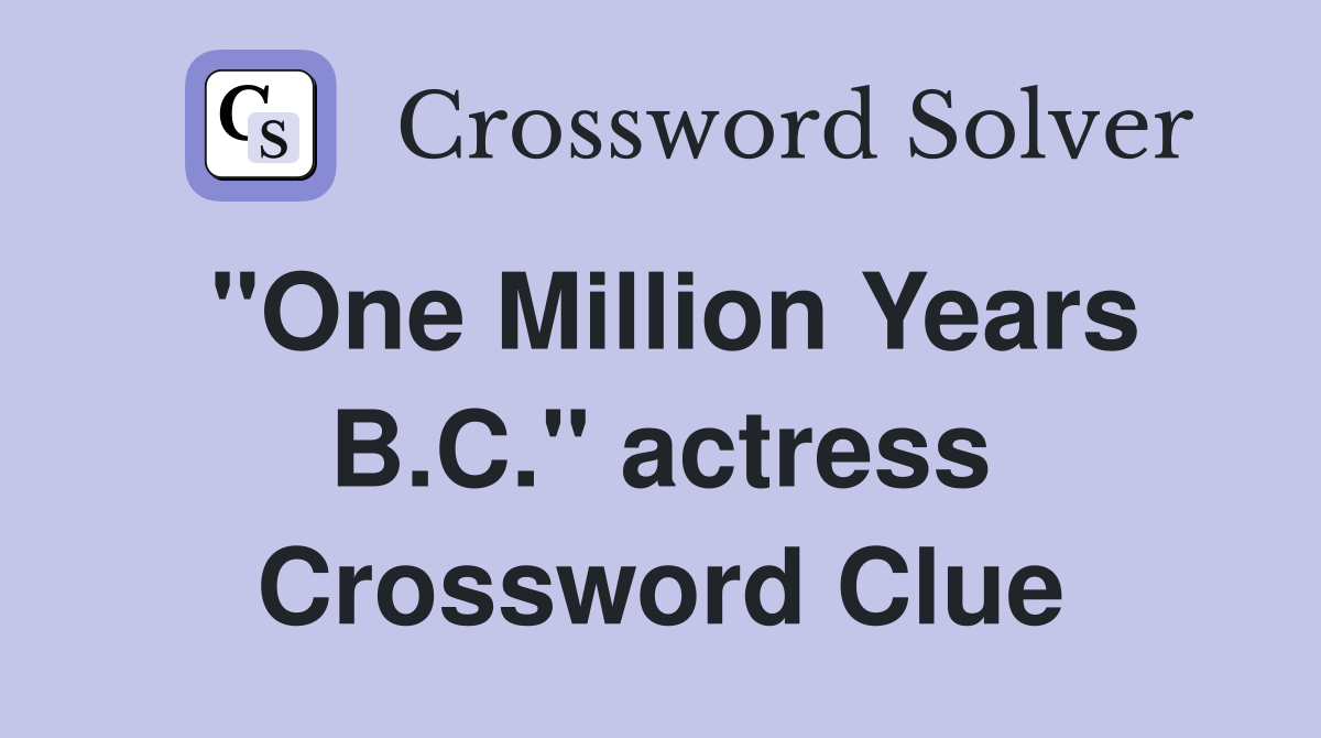 "One Million Years B.C." actress Crossword Clue