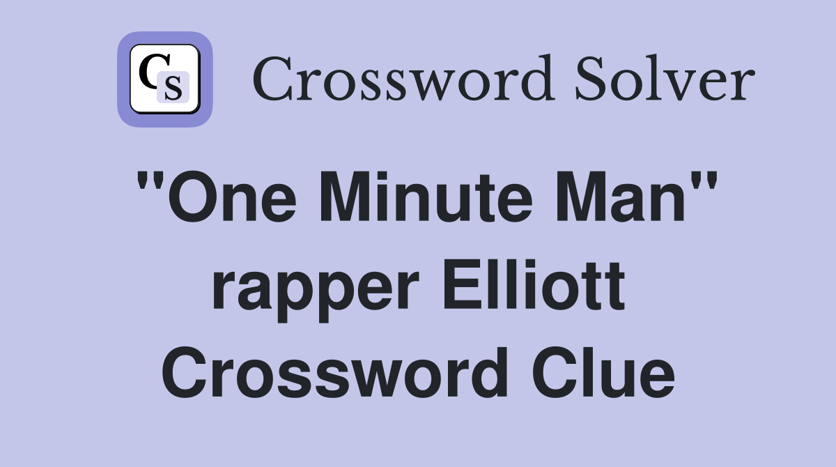 "One Minute Man" rapper Elliott Crossword Clue