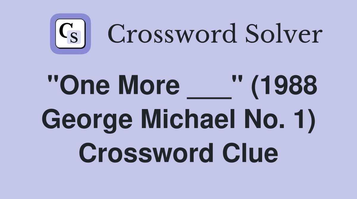 "One More ___" (1988 George Michael No. 1) Crossword Clue