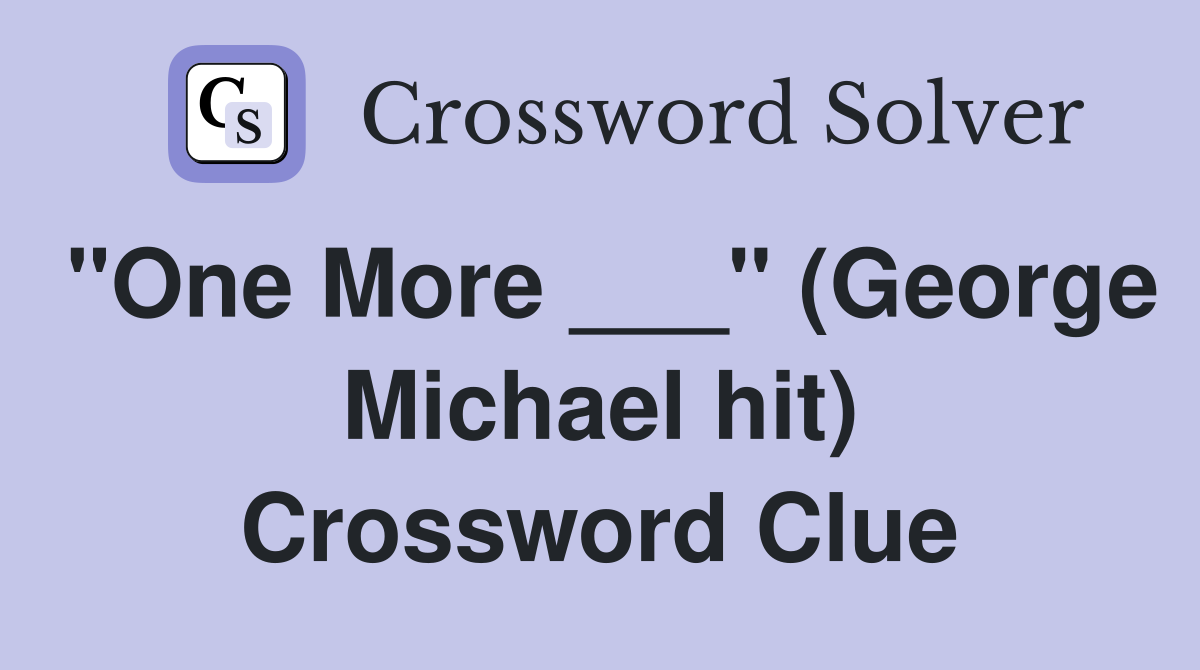 "One More ___" (George Michael hit) Crossword Clue