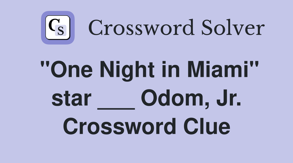 "One Night in Miami" star ___ Odom, Jr. Crossword Clue