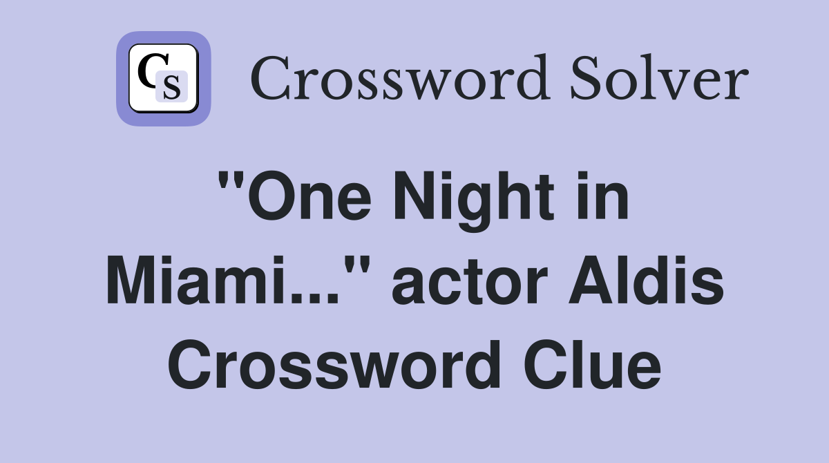 "One Night in Miami..." actor Aldis Crossword Clue