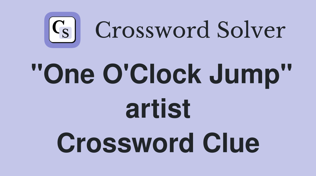 "One O'Clock Jump" artist Crossword Clue