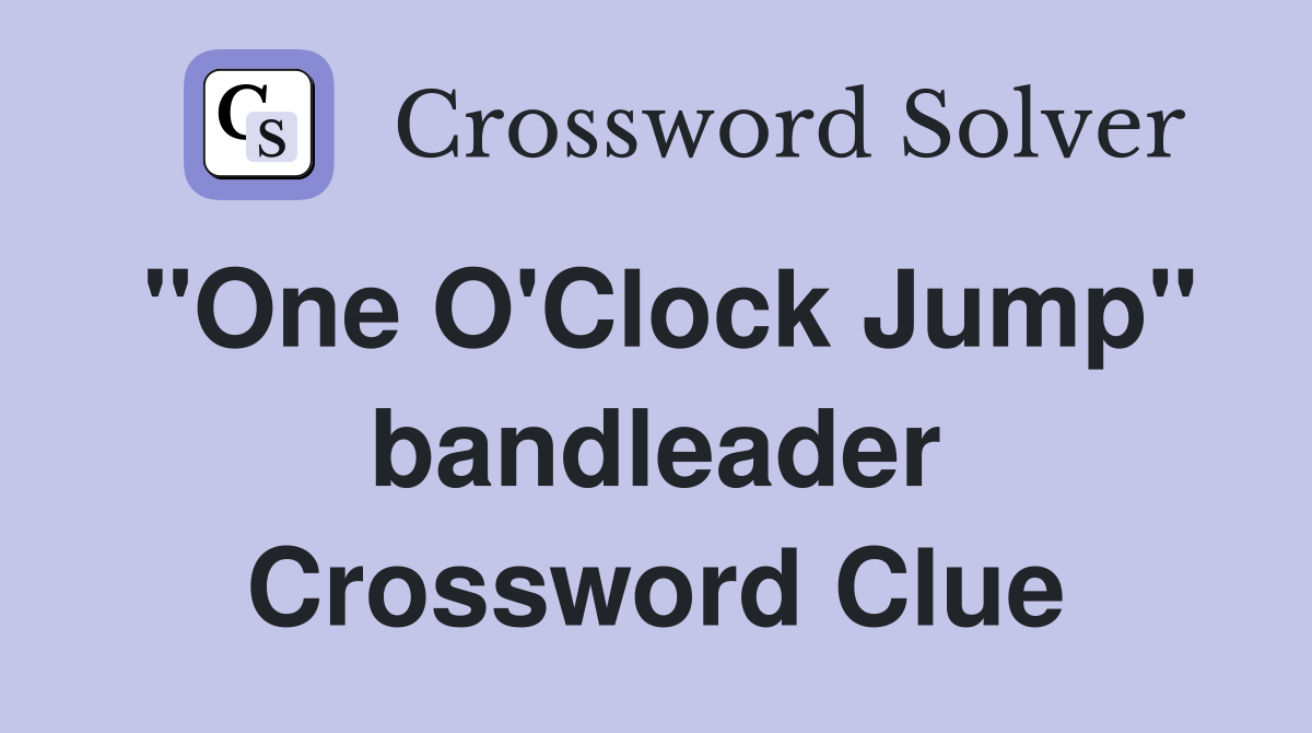 "One O'Clock Jump" bandleader Crossword Clue