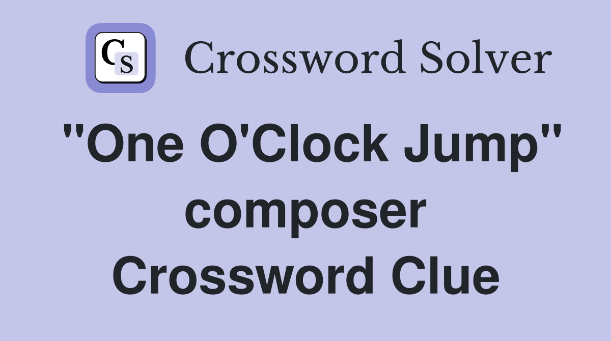 "One O'Clock Jump" composer Crossword Clue