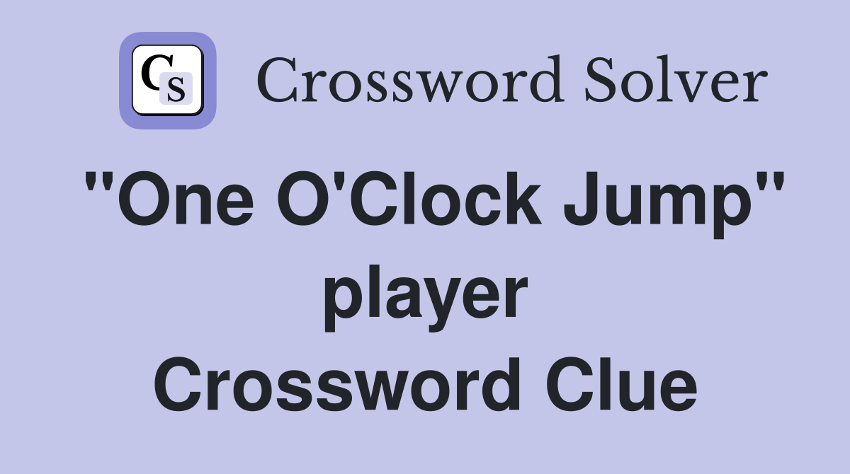 "One O'Clock Jump" player Crossword Clue