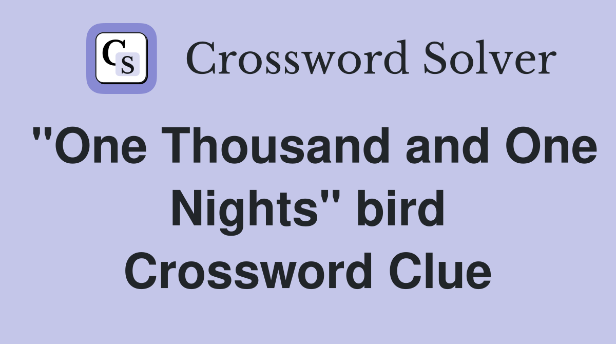"One Thousand and One Nights" bird Crossword Clue