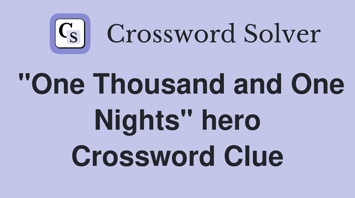 "One Thousand and One Nights" hero Crossword Clue