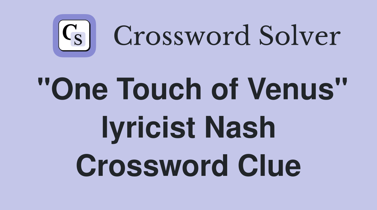 "One Touch of Venus" lyricist Nash Crossword Clue