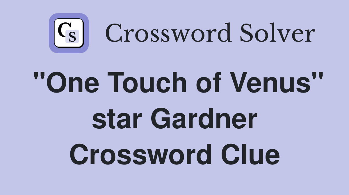 "One Touch of Venus" star Gardner Crossword Clue