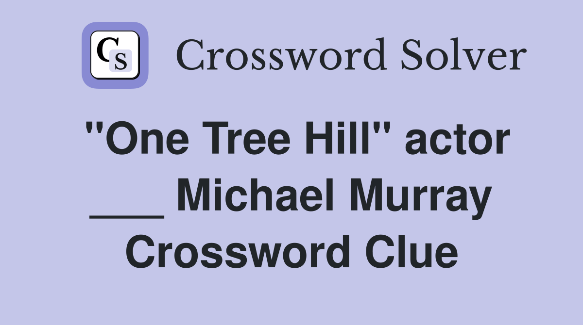 "One Tree Hill" actor ___ Michael Murray Crossword Clue